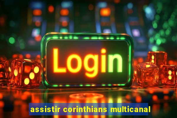 assistir corinthians multicanal